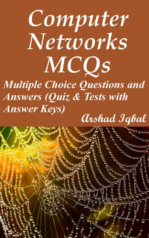 Cover of the book Computer Networks MCQs: Multiple Choice Questions and Answers (Quiz & Tests with Answer Keys) by Arshad Iqbal, Bushra Arshad