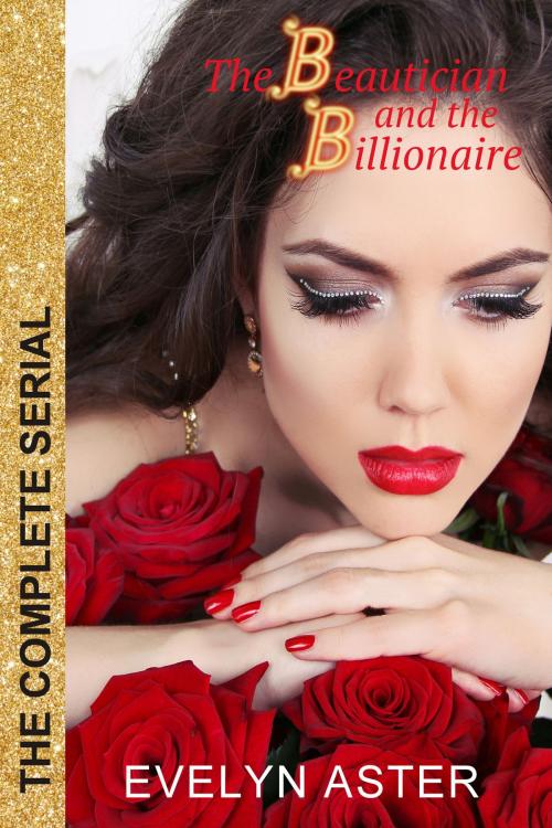 Cover of the book The Beautician and the Billionaire The Complete Serial by Evelyn Aster, Evelyn Aster