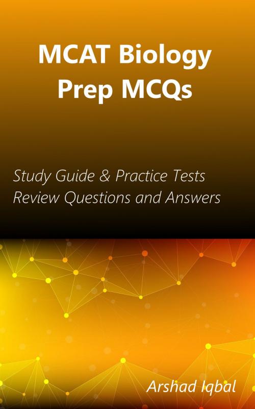 Cover of the book MCAT Biology Prep MCQs: Study Guide & Practice Tests Review Questions and Answers by Arshad Iqbal, Bushra Arshad