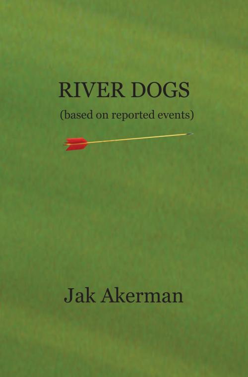 Cover of the book River Dogs by Jak Akerman, Jak Akerman