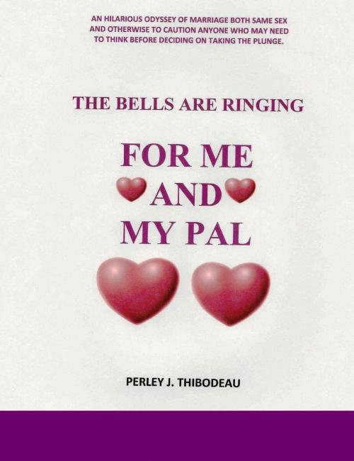 Cover of the book The Bells Are Ringing For Me And My Pal by Perley J. Thibodeau, Perley J. Thibodeau
