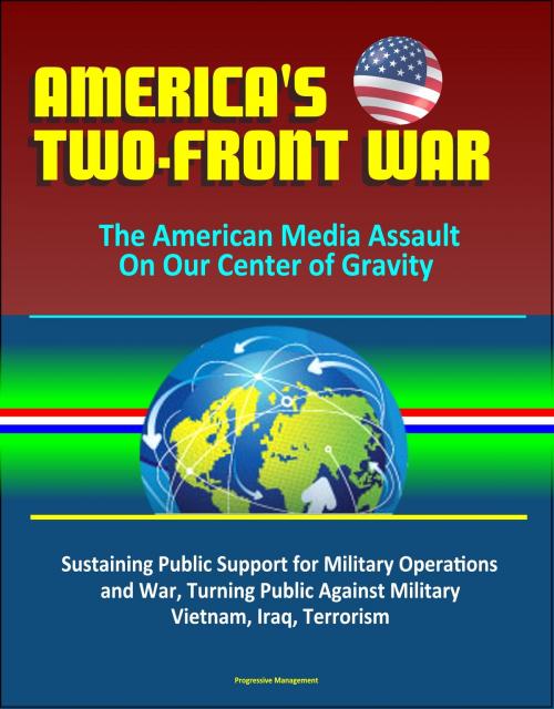 Cover of the book America's Two-Front War: The American Media Assault On Our Center of Gravity - Sustaining Public Support for Military Operations and War, Turning Public Against Military, Vietnam, Iraq, Terrorism by Progressive Management, Progressive Management