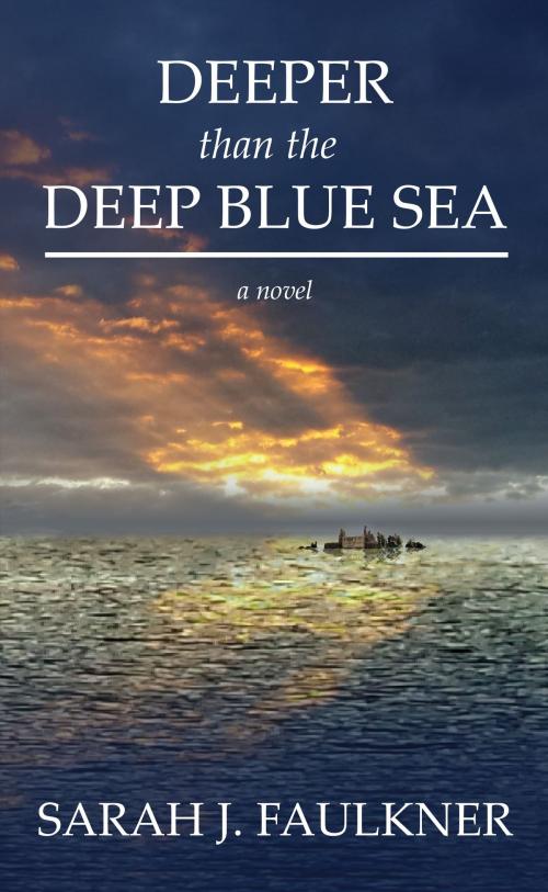 Cover of the book Deeper than the Deep Blue Sea by Sarah J Faulkner, Sarah J Faulkner