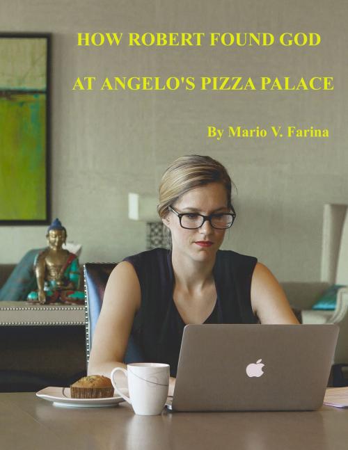 Cover of the book How Robert Found God At Angelo's Pizza Palace by Mario V. Farina, Mario V. Farina