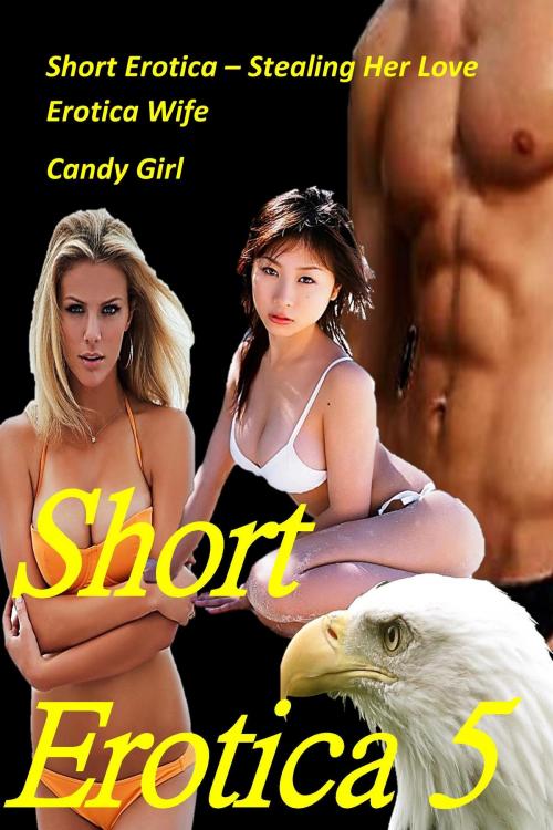 Cover of the book Short Erotica: Stealing Her Love: Erotica Wife by Candy Girl, B.A. Savage