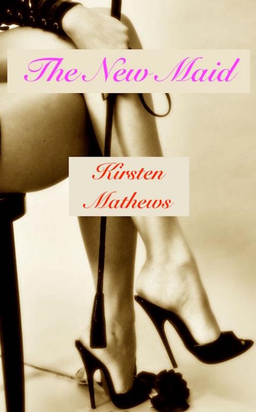 Cover of the book The New Maid by Kirsten Mathews, Kirsten Mathews