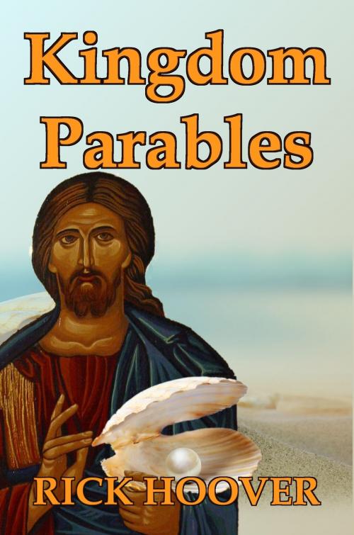 Cover of the book Kingdom Parables by Rick Hoover, Pelican Wings