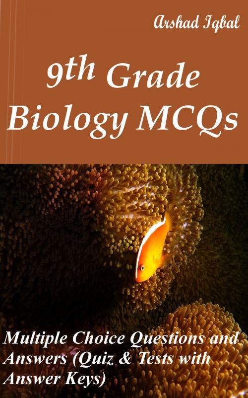 Cover of the book 9th Grade Biology MCQs: Multiple Choice Questions and Answers (Quiz & Tests with Answer Keys) by Arshad Iqbal, Bushra Arshad