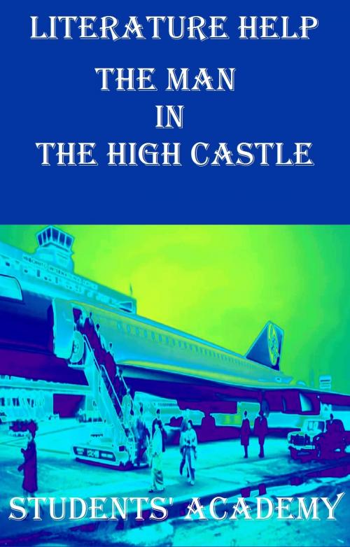 Cover of the book Literature Help: The Man In the High Castle by Students' Academy, Raja Sharma