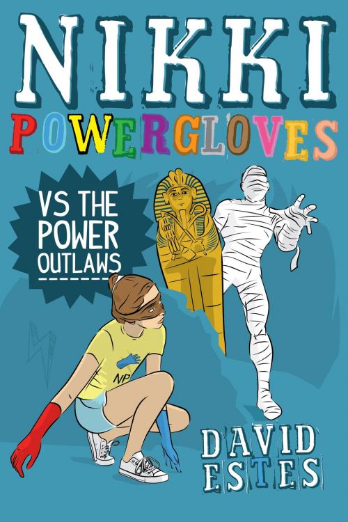 Cover of the book Nikki Powergloves VS. the Power Outlaws by David Estes, David Estes