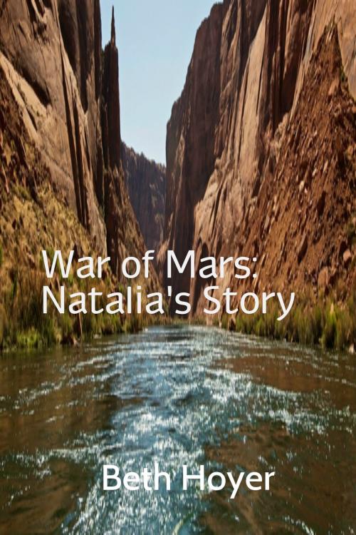 Cover of the book War of Mars: Natalia's Story by Beth Hoyer, Beth Hoyer