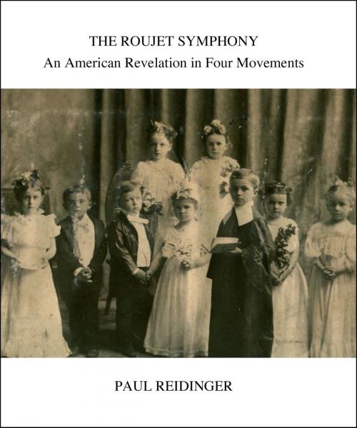 Cover of the book The Roujet Symphony: An American Revelation in Four Movements by Paul Reidinger, Paul Reidinger