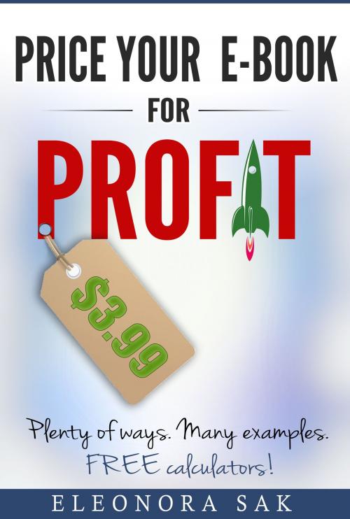 Cover of the book Price Your eBook for Profit. Plenty of ways, many examples. Free calculators! by EleoNora Sak, EleoNora Sak