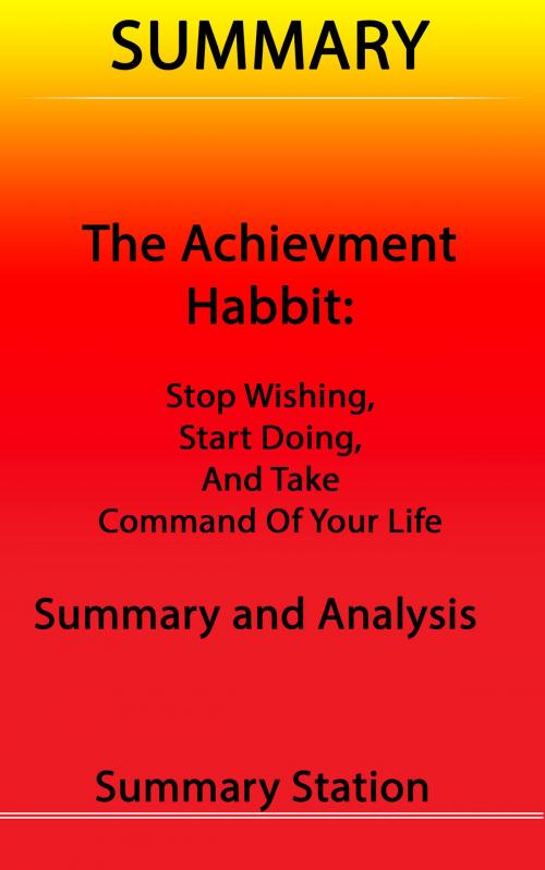 Cover of the book Summary The Achievement Habit: Stop Wishing, Start Doing, and Take Command of Your Life Summary and Analysis by Summary Station, Summary Station