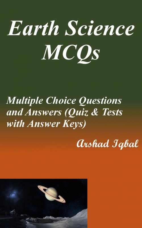 Cover of the book Earth Science MCQs: Multiple Choice Questions and Answers (Quiz & Tests with Answer Keys) by Arshad Iqbal, Bushra Arshad
