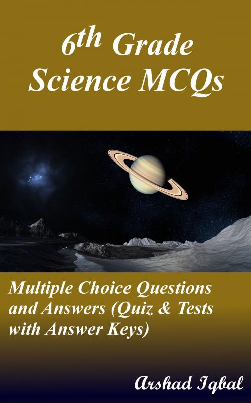 Cover of the book 6th Grade Science MCQs: Multiple Choice Questions and Answers (Quiz & Tests with Answer Keys) by Arshad Iqbal, Bushra Arshad