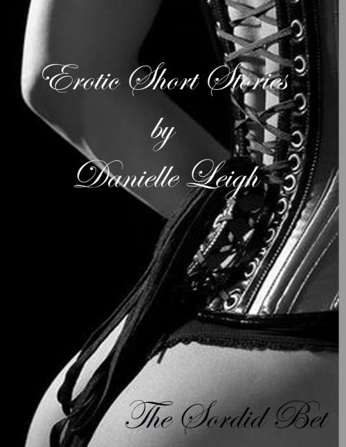 Cover of the book The Sordid Bet by Danielle Leigh, Danielle Leigh