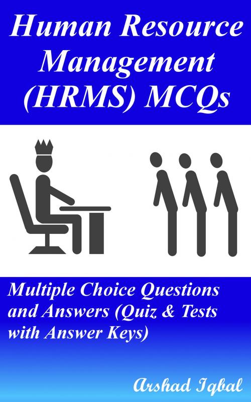 Cover of the book Human Resource Management (HRMS) MCQs: Multiple Choice Questions and Answers (Quiz & Tests with Answer Keys) by Arshad Iqbal, Bushra Arshad