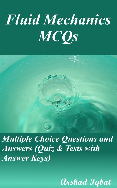 Cover of the book Fluid Mechanics MCQs: Multiple Choice Questions and Answers (Quiz & Tests with Answer Keys) by Arshad Iqbal, Bushra Arshad