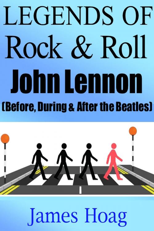 Cover of the book Legends of Rock & Roll - John Lennon (Before, During & After the Beatles) by James Hoag, James Hoag