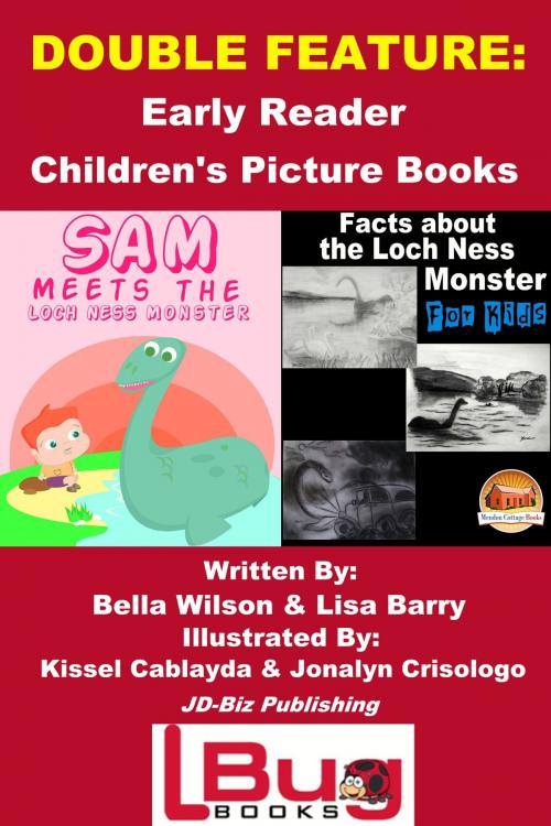 Cover of the book Double Feature: Sam Meets the Loch Ness Monster & Facts about the Loch Ness Monster for Kids - Early Reader - Children's Picture Books by Bella Wilson, Lisa Barry, Kissel Cablayda, Jonalyn Crisologo, Mendon Cottage Books