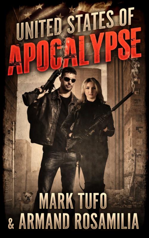 Cover of the book United States Of Apocalypse by Mark Tufo, Armand Rosamilia, DevilDogPress