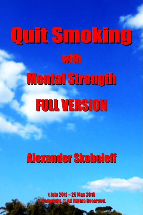 Cover of the book Quit Smoking with Mental Strength Full Version by Alexander Skobeleff, Alexander Skobeleff