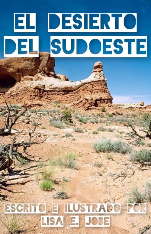 Cover of the book El Desierto Del Sudoeste by Lisa E. Jobe, Lisa E. Jobe