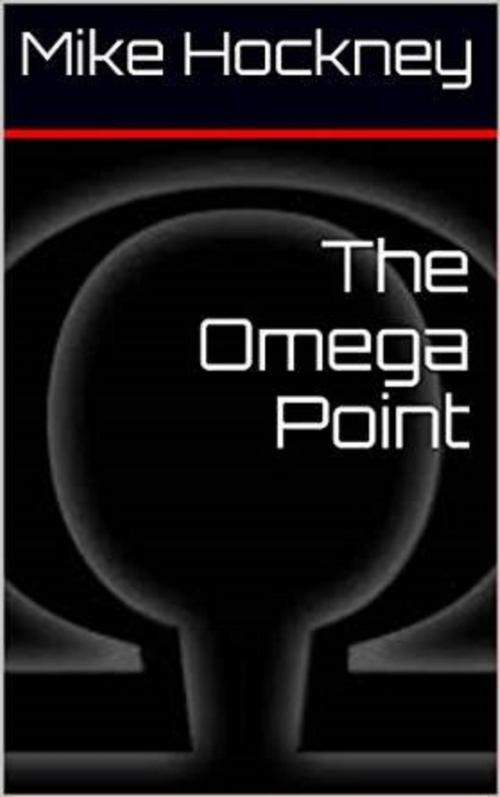 Cover of the book The Omega Point by Mike Hockney, Mike Hockney