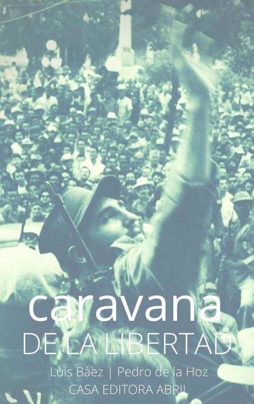 Cover of the book Caravana de la Libertad: la Revolución Cubana by Luis Báez, Guleryuz
