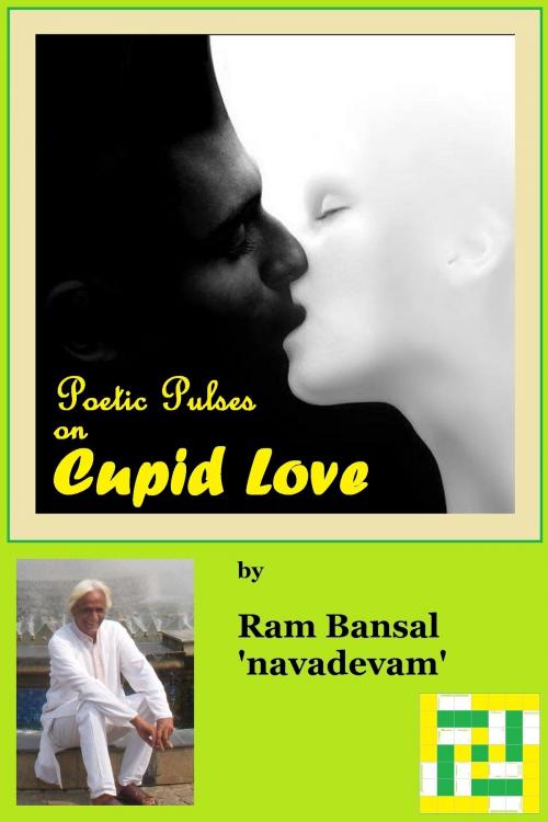 Cover of the book Poetic Pulses on Cupid Love by Ram Bansal, Ram Bansal