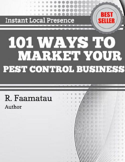 Cover of the book 101 Ways to Market Your Pest Control Business by R. Faamatau, Lulu.com