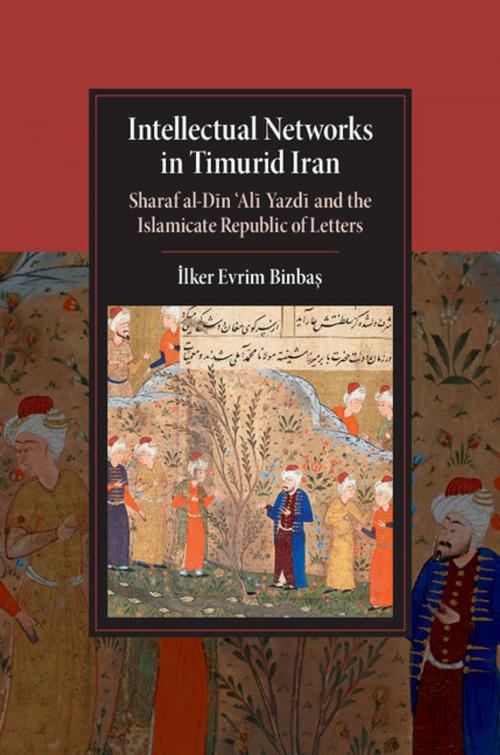 Cover of the book Intellectual Networks in Timurid Iran by İlker Evrim Binbaş, Cambridge University Press