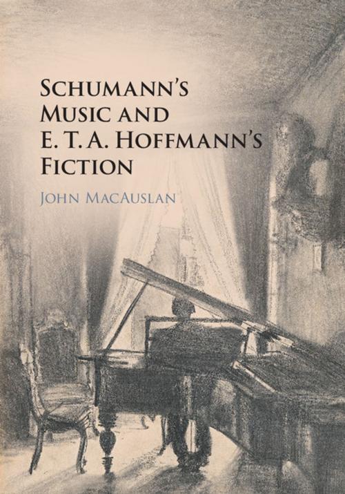 Cover of the book Schumann's Music and E. T. A. Hoffmann's Fiction by John MacAuslan, Cambridge University Press