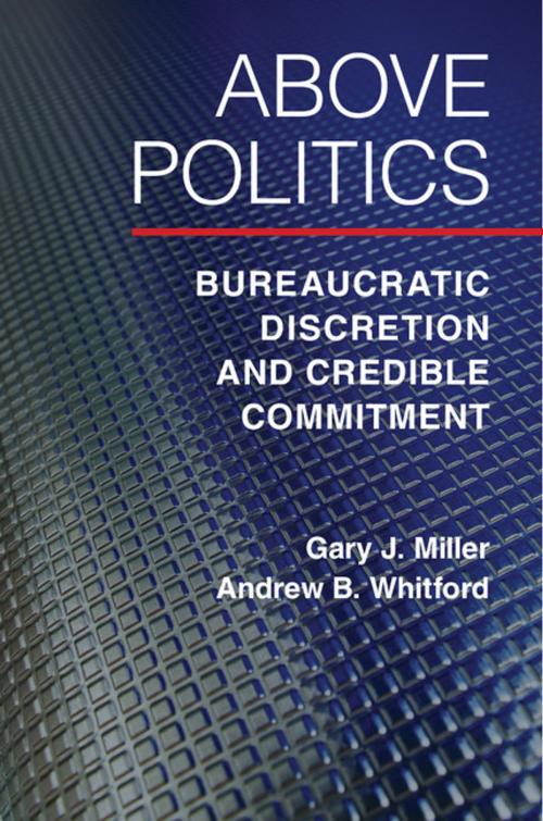 Cover of the book Above Politics by Gary J. Miller, Andrew B. Whitford, Cambridge University Press