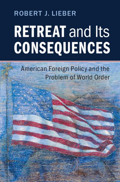 Cover of the book Retreat and its Consequences by Robert J. Lieber, Cambridge University Press