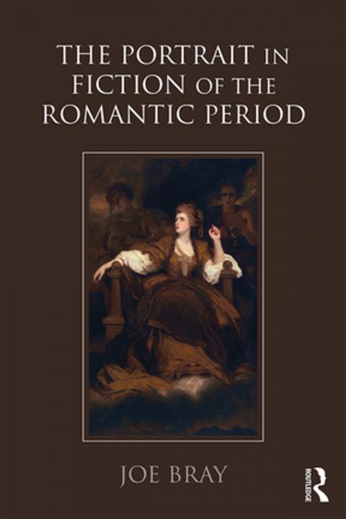 Cover of the book The Portrait in Fiction of the Romantic Period by Joe Bray, Taylor and Francis