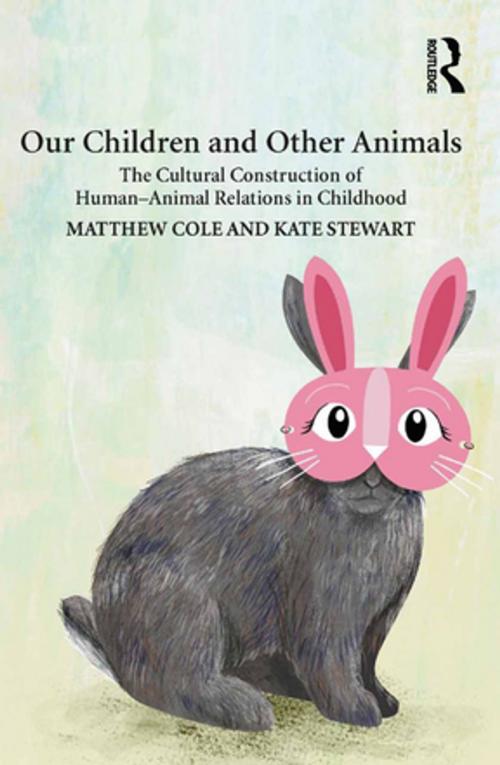 Cover of the book Our Children and Other Animals by Matthew Cole, Kate Stewart, Taylor and Francis