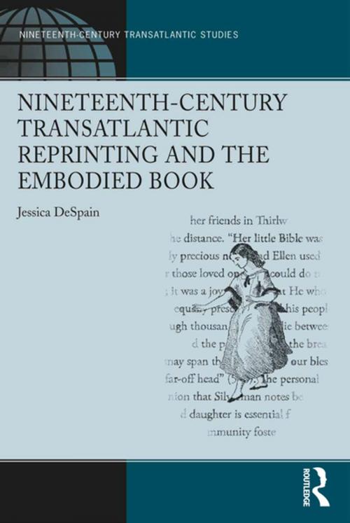 Cover of the book Nineteenth-Century Transatlantic Reprinting and the Embodied Book by Jessica DeSpain, Taylor and Francis