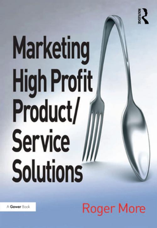 Cover of the book Marketing High Profit Product/Service Solutions by Roger More, Taylor and Francis