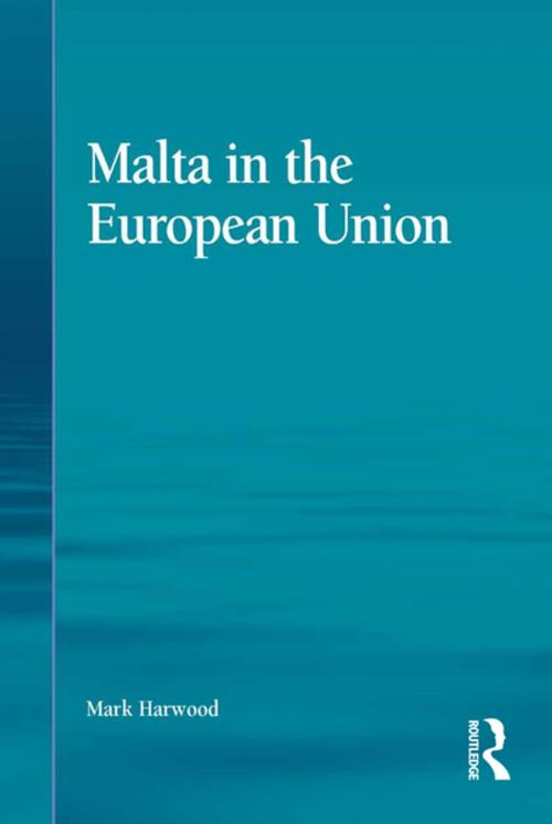 Cover of the book Malta in the European Union by Mark Harwood, Taylor and Francis