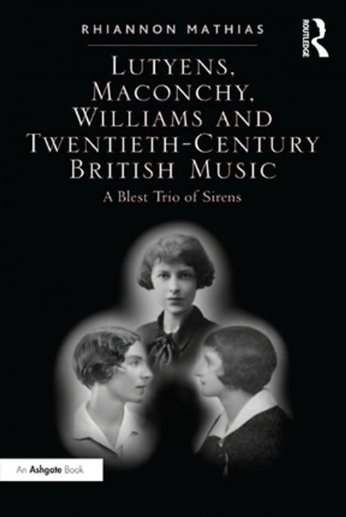 Cover of the book Lutyens, Maconchy, Williams and Twentieth-Century British Music by Rhiannon Mathias, Taylor and Francis