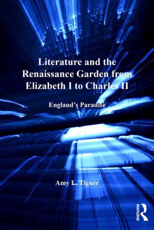 Cover of the book Literature and the Renaissance Garden from Elizabeth I to Charles II by Amy L. Tigner, Taylor and Francis