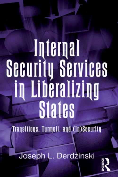 Cover of the book Internal Security Services in Liberalizing States by Joseph L. Derdzinski, Taylor and Francis