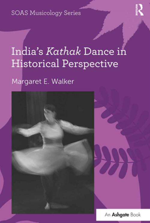 Cover of the book India's Kathak Dance in Historical Perspective by Margaret E. Walker, Taylor and Francis