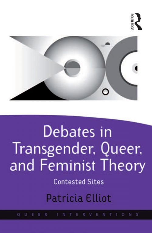 Cover of the book Debates in Transgender, Queer, and Feminist Theory by Patricia Elliot, Taylor and Francis