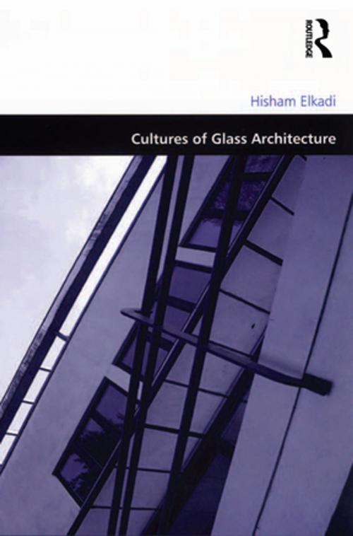Cover of the book Cultures of Glass Architecture by Hisham Elkadi, Taylor and Francis
