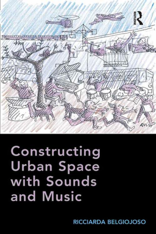 Cover of the book Constructing Urban Space with Sounds and Music by Ricciarda Belgiojoso, Taylor and Francis