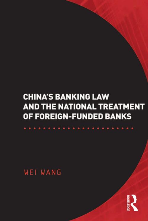 Cover of the book China's Banking Law and the National Treatment of Foreign-Funded Banks by Wei Wang, Taylor and Francis