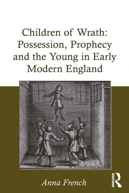 Cover of the book Children of Wrath: Possession, Prophecy and the Young in Early Modern England by Anna French, Taylor and Francis